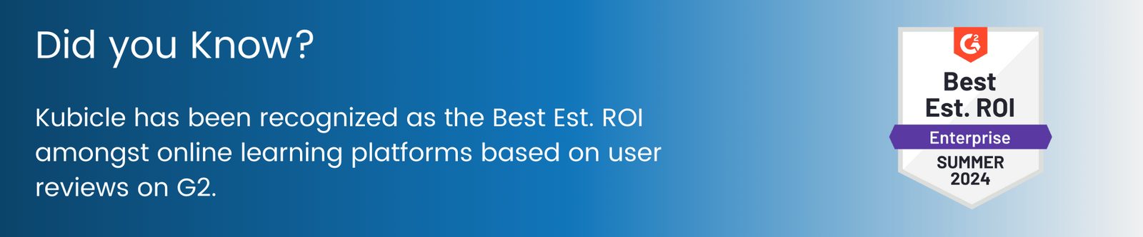 Kubicle was awarded the G2 badge for Best Est. ROI on Training in G2’s Summer 2024 awards.